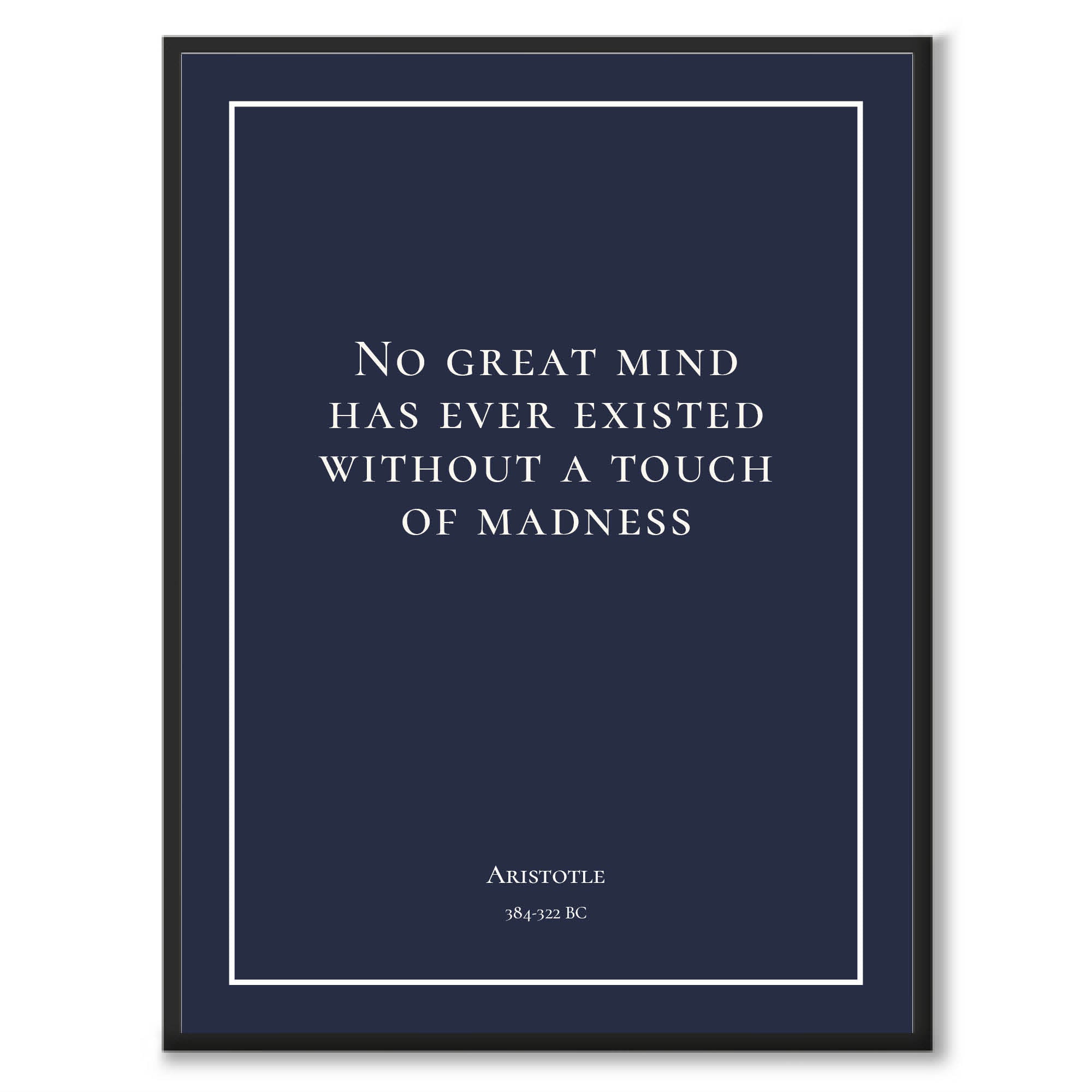 Aristotle - No great mind has ever existed without a touch of madness - Historly AB