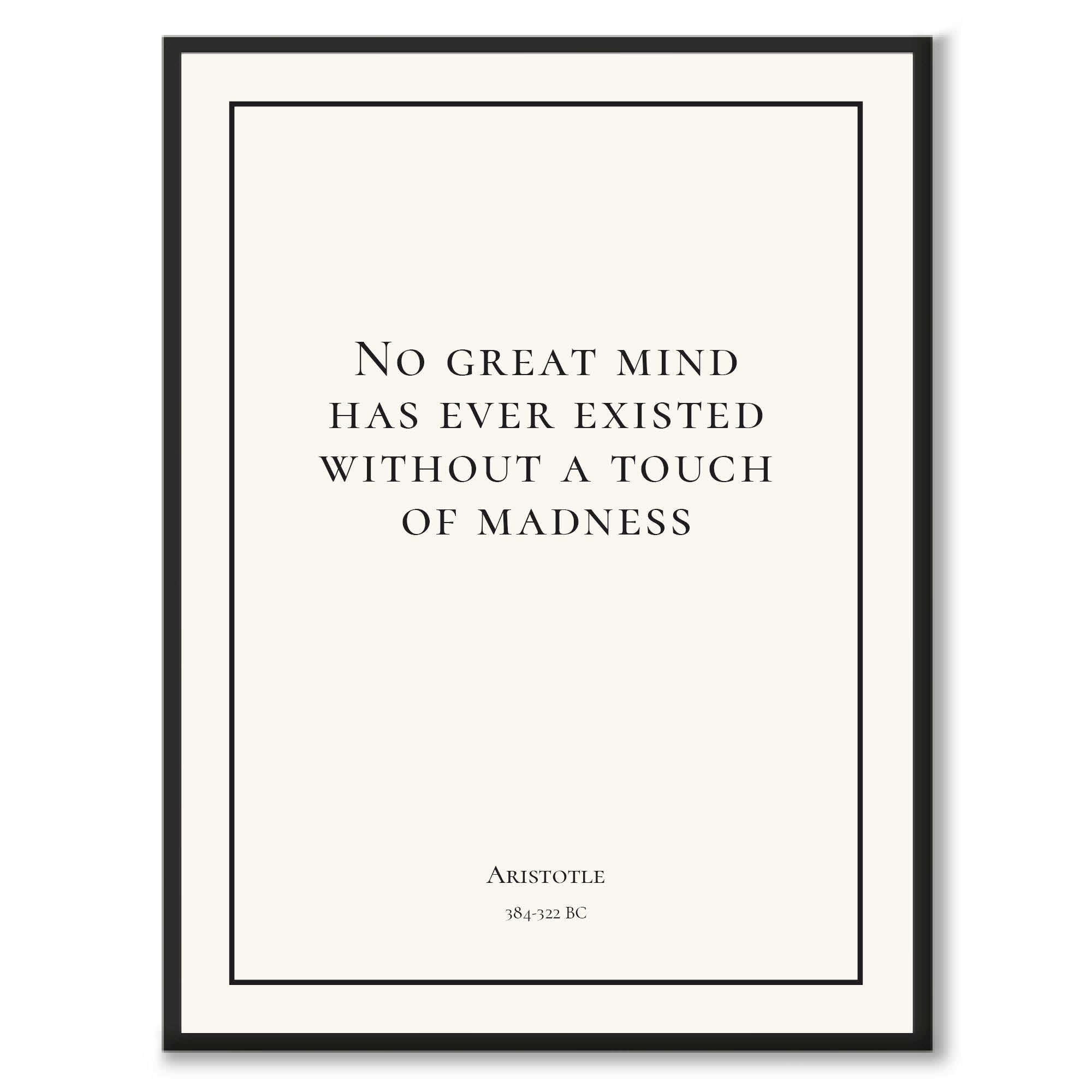 Aristotle - No great mind has ever existed without a touch of madness - Historly AB