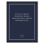 Seneca - Luck is what happens when preperation meets opportunity - Historly AB