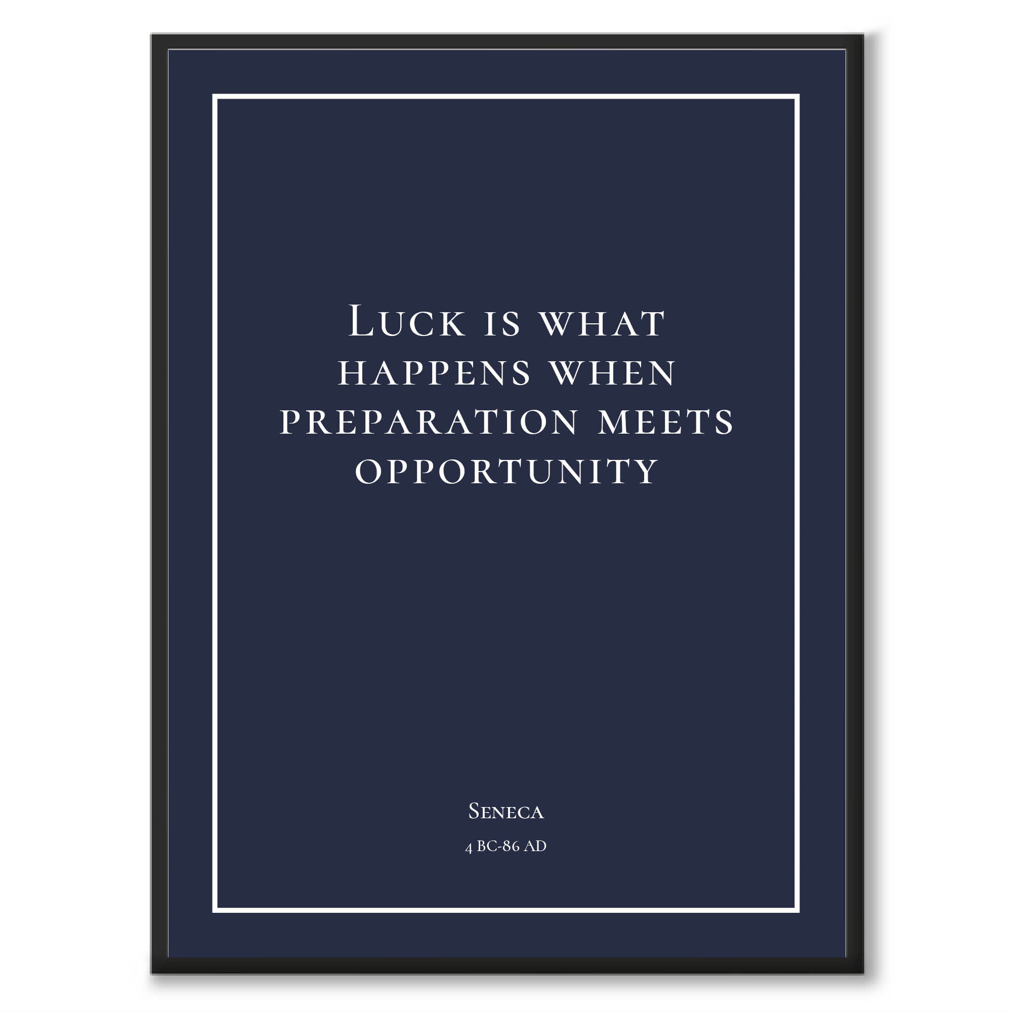 Seneca - Luck is what happens when preperation meets opportunity - Historly AB