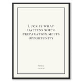 Seneca - Luck is what happens when preperation meets opportunity - Historly AB