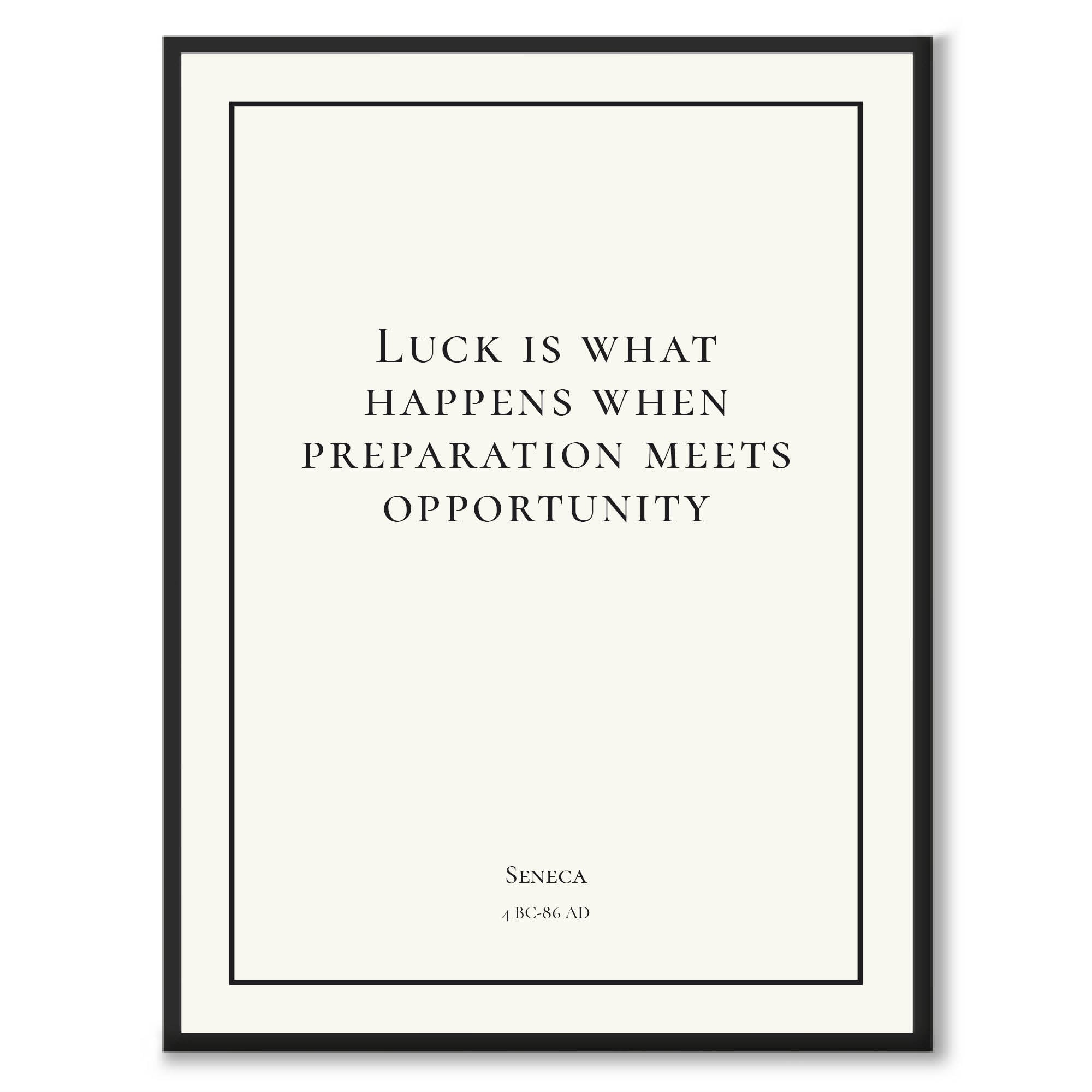 Seneca - Luck is what happens when preperation meets opportunity - Historly AB