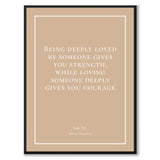 Tzu - Being deeply loved by someone gives you strength, while loving someone deeply gives you courage