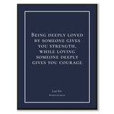 Tzu - Being deeply loved by someone gives you strength, while loving someone deeply gives you courage