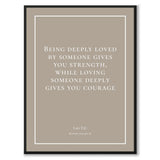 Tzu - Being deeply loved by someone gives you strength, while loving someone deeply gives you courage