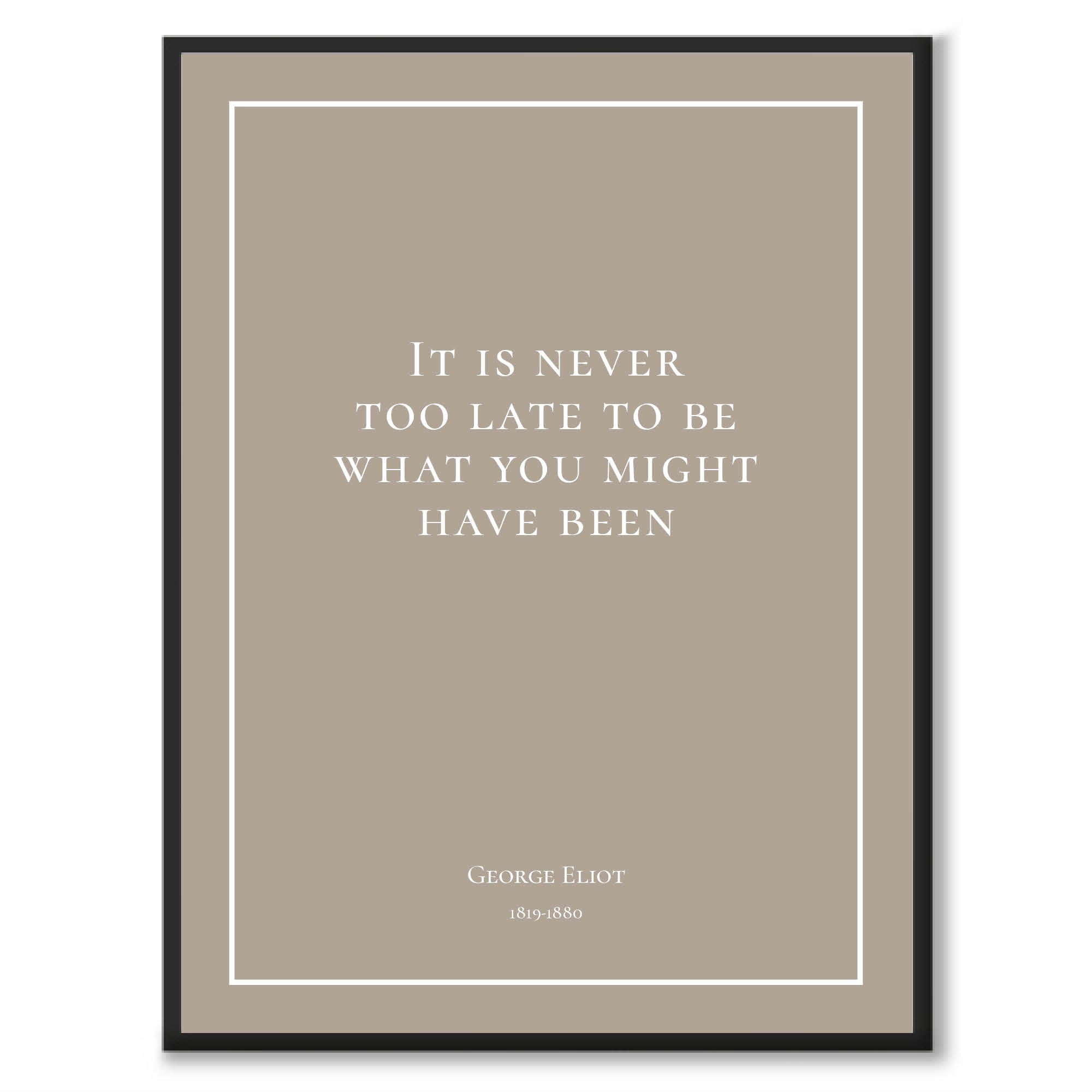 George Eliot - It is never too late to be what you might have been - Historly AB
